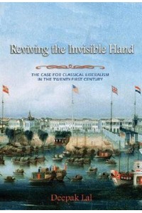 Reviving the Invisible Hand The Case for Classical Liberalism in the Twenty-First Century