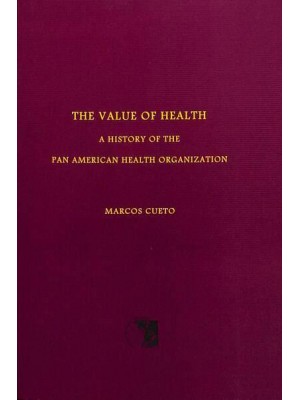 The Value of Health A History of the Pan American Health Organization - Scientific and Technical Publication