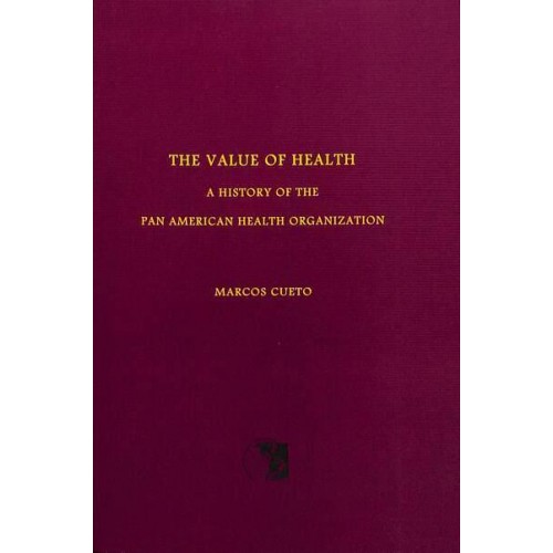 The Value of Health A History of the Pan American Health Organization - Scientific and Technical Publication