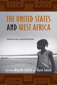 The United States and West Africa Interactions and Relations - Rochester Studies in African History and the Diaspora