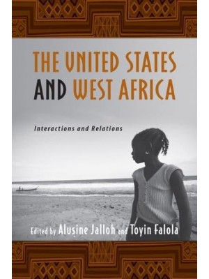 The United States and West Africa Interactions and Relations - Rochester Studies in African History and the Diaspora