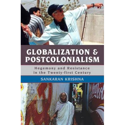 Globalization and Postcolonialism Hegemony and Resistance in the Twenty-First Century - Globalization