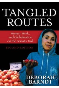 Tangled Routes Women, Work, and Globalization on the Tomato Trail