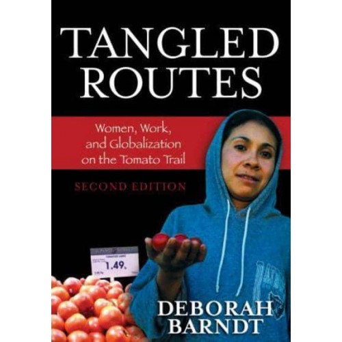 Tangled Routes Women, Work, and Globalization on the Tomato Trail