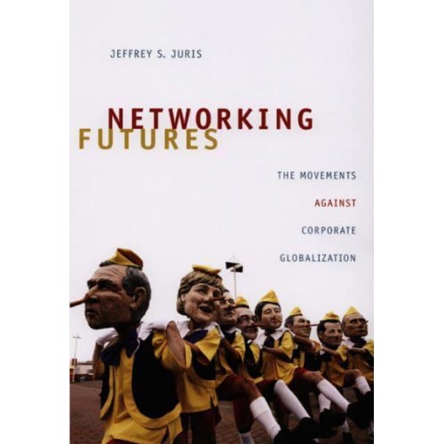 Networking Futures The Movements Against Corporate Globalization - Experimental Futures