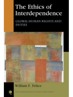 The Ethics of Interdependence Global Human Rights and Duties - New Millennium Books in International Studies