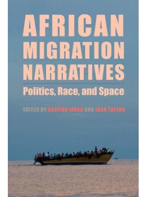 African Migration Narratives Politics, Race, and Space - Rochester Studies in African History and the Diaspora