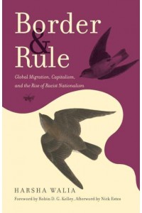 Border and Rule Global Migration, Capitalism, and the Rise of Racist Nationalism