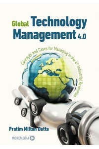 Global Technology Management 4.0 : Concepts and Cases for Managing in the 4th Industrial Revolution
