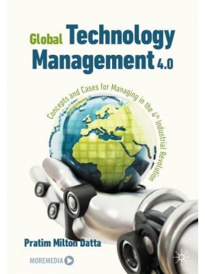 Global Technology Management 4.0 : Concepts and Cases for Managing in the 4th Industrial Revolution