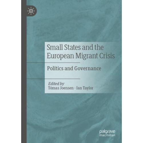 Small States and the European Migrant Crisis : Politics and Governance