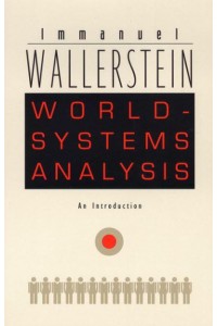 World-Systems Analysis An Introduction - A John Hope Franklin Center Book