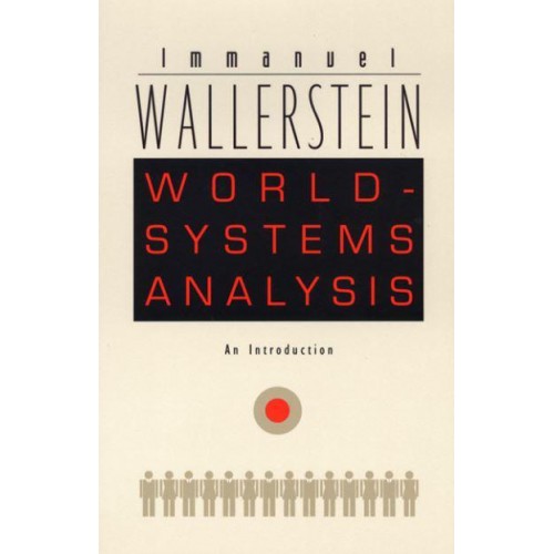 World-Systems Analysis An Introduction - A John Hope Franklin Center Book