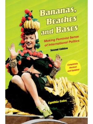 Bananas, Beaches and Bases Making Feminist Sense of International Politics