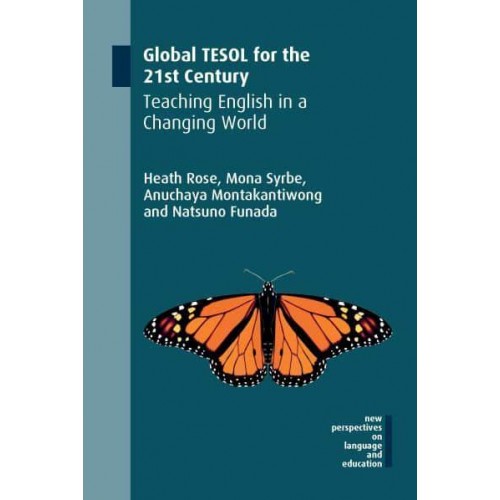 Global TESOL for the 21st Century Teaching English in a Changing World - New Perspectives on Language and Education