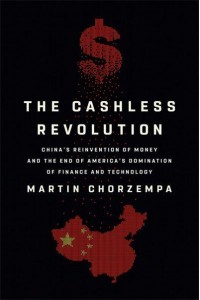 The Cashless Revolution China's Reinvention of Money and the End of America's Domination in Finance and Technology