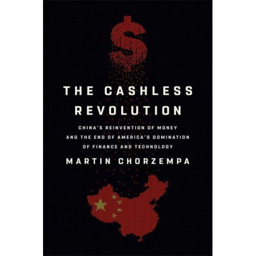 The Cashless Revolution China's Reinvention of Money and the End of America's Domination in Finance and Technology