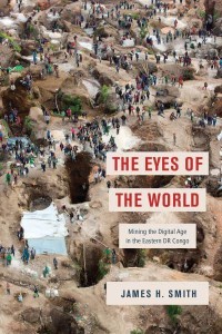 The Eyes of the World Mining the Digital Age in the Eastern DR Congo