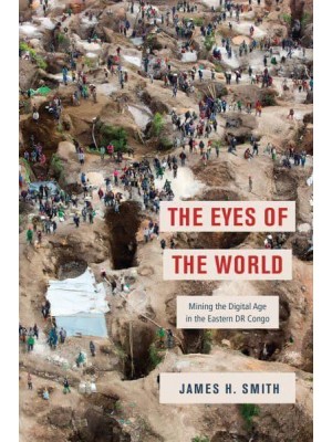 The Eyes of the World Mining the Digital Age in the Eastern DR Congo