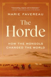 The Horde How the Mongols Changed the World