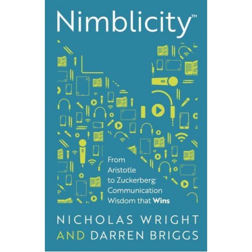 Nimblicity From Aristotle to Zuckerberg : Communication Wisdom That Wins