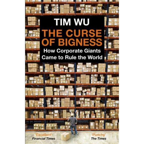 The Curse of Bigness How Corporate Giants Came to Rule the World