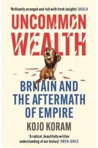 Uncommon Wealth Britain and the Aftermath of Empire