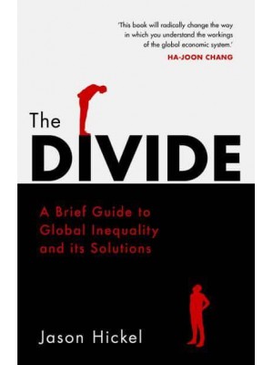 The Divide A Brief Guide to Global Inequality and Its Solutions