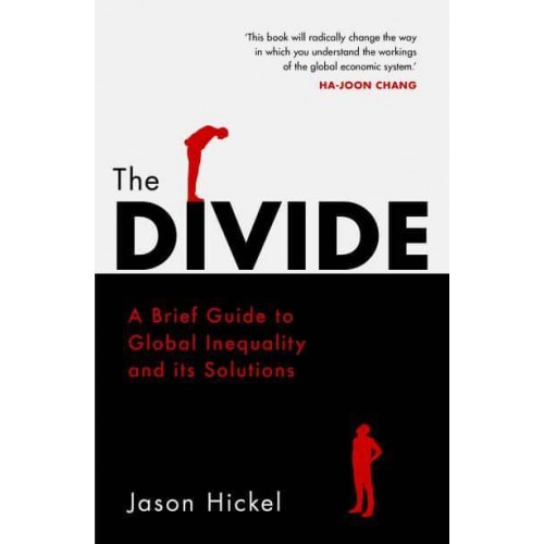 The Divide A Brief Guide to Global Inequality and Its Solutions