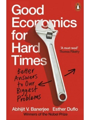 Good Economics for Hard Times Better Answers to Our Biggest Problems - Penguin Economics