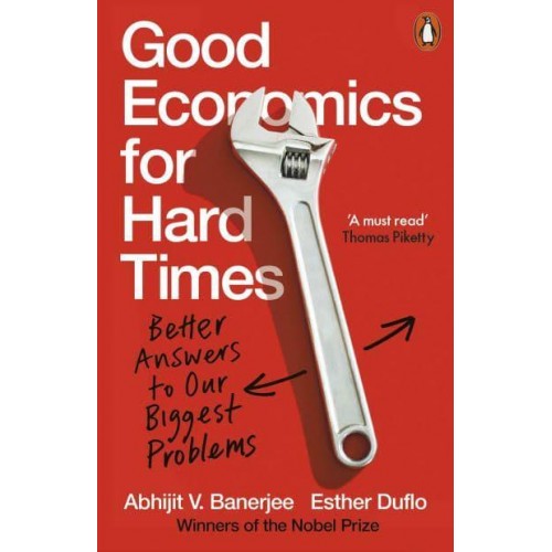 Good Economics for Hard Times Better Answers to Our Biggest Problems - Penguin Economics