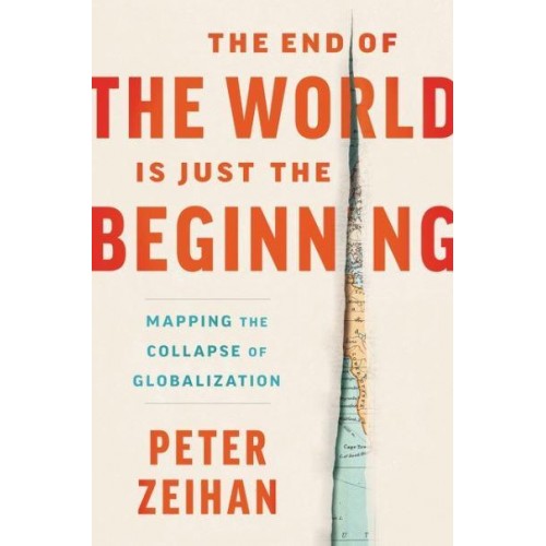 The End of the World Is Just the Beginning Mapping the Collapse of Globalization