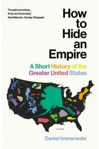 How to Hide an Empire A Short History of the Greater United States