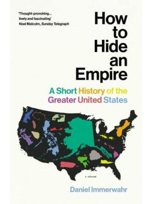 How to Hide an Empire A Short History of the Greater United States