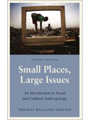 Small Places, Large Issues An Introduction to Social and Cultural Anthropology - Anthropology, Culture and Society