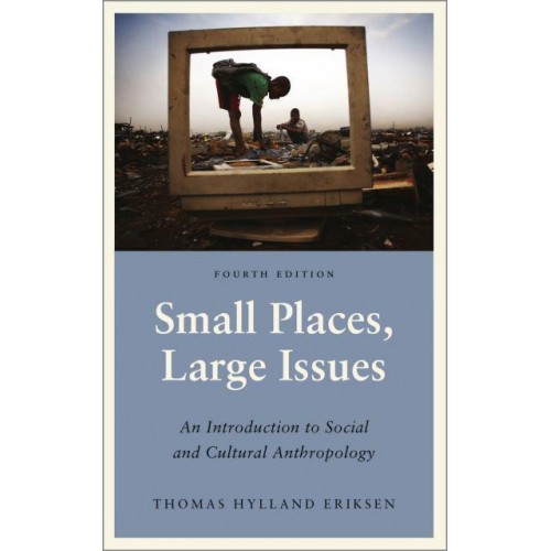 Small Places, Large Issues An Introduction to Social and Cultural Anthropology - Anthropology, Culture and Society