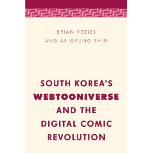 South Korea's Webtooniverse and the Digital Comic Revolution - Media, Culture and Communication in Asia-Pacific Societies