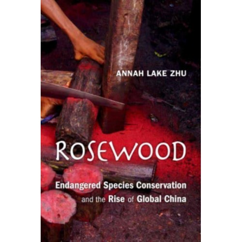 Rosewood Endangered Species Conservation and the Rise of Global China