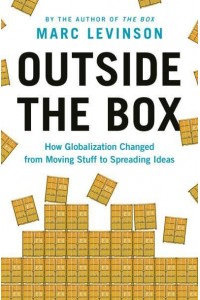 Outside the Box How Globalization Changed from Moving Stuff to Spreading Ideas
