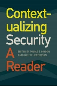 Contextualizing Security A Reader - Studies in Security and International Affairs