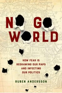 No Go World How Fear Is Redrawing Our Maps and Infecting Our Politics
