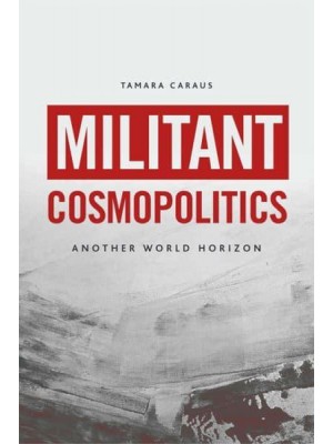 Militant Cosmopolitics Another World Horizon