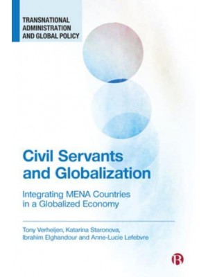 Civil Servants and Globalization Integrating Mena Countries in a Globalized Economy - Transnational Administration and Global Policy