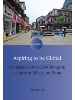 Aspiring to Be Global Language and Social Change in a Tourism Village in China - Encounters