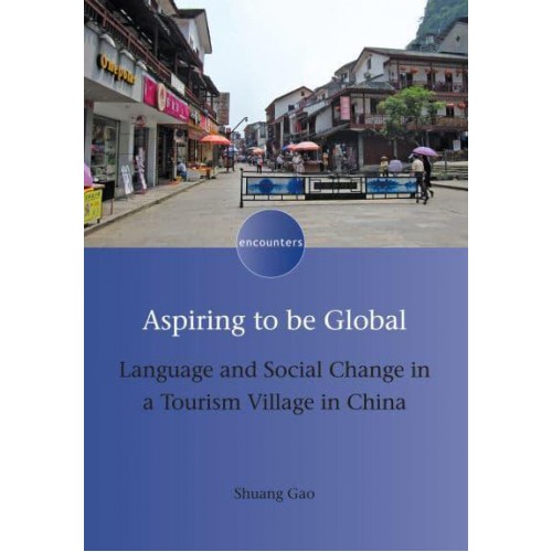 Aspiring to Be Global Language and Social Change in a Tourism Village in China - Encounters