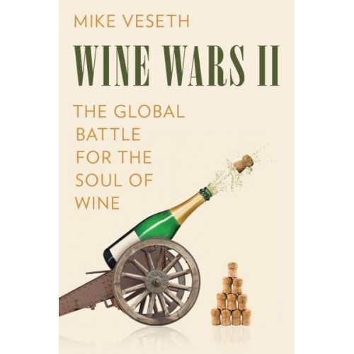 Wine Wars II The Global Battle for the Soul of Wine