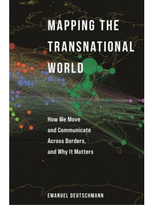 Mapping the Transnational World How We Move and Communicate Across Borders, and Why It Matters - Princeton Studies in Global and Comparative Sociology