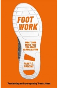 Foot Work What Your Shoes Are Doing to the World