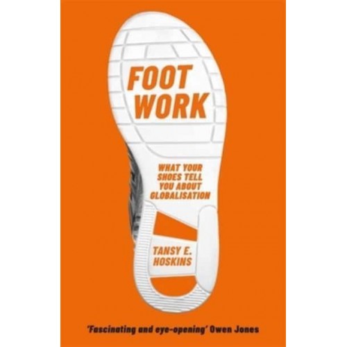 Foot Work What Your Shoes Are Doing to the World
