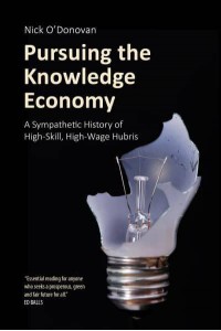 Pursuing the Knowledge Economy A Sympathetic History of High-Skill, High-Wage Hubris - Building Progressive Alternatives